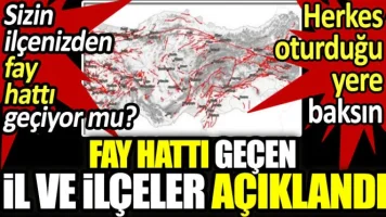 Fay hattı geçen il ve ilçeler açıklandı. Sizin ilçenin fay hattından geçiyor mu?