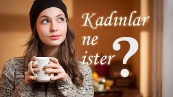 Kadınlar Hayatta En Çok Ne İster?