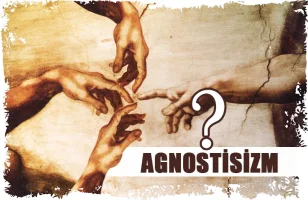 Agnostisizm nedir?