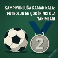 Şampiyonluğa Ramak Kala: Futbolun En Çok İkinci Olan Takımları