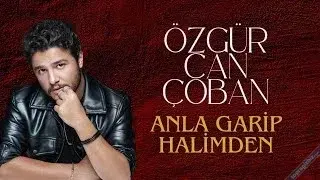 Anla Garip Halimden – Özgür Can Çoban