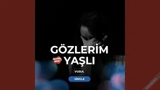Vusul Kadıoğlu - Gözlerim Yaşlı