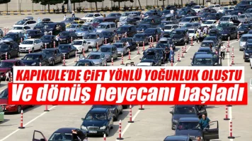 Kapikule’de çift yönlü yoğunluk oluştu.