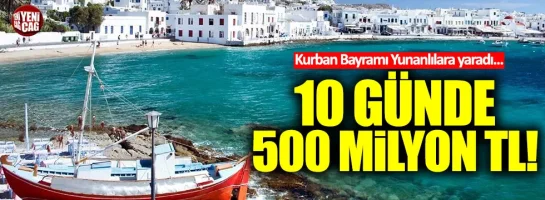 Kurban Bayramı Yunanlılara yaradı... 10 günde 500 milyon TL!